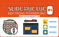 Cách trình bày slide mục lục PowerPoint đẹp và ấn tượng (Phần 1)