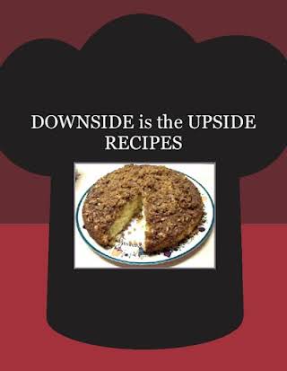 DOWNSIDE is the  UPSIDE RECIPES