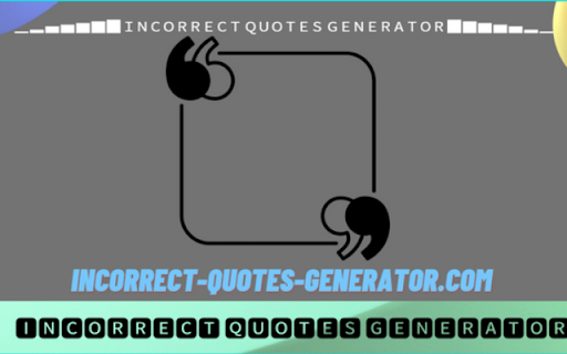 Incorrect Quotes Generator