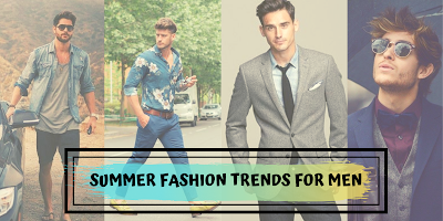 Men's Fashion Guide On Summer Trends 2019 | magicpin blog