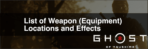 Ghost of Tsushima_List of Weapon (Equipment) Acquisition Methods and Effects