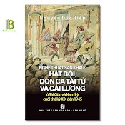 Sách - Nghệ Thuật Sân Khấu: Hát Bội, Đờn Ca Tài Tử Và Cải Lương Ở Sài Gòn Và Nam Kỳ Cuối Thế Kỷ Xix Đến 1945 - Nguyễn Đức Hiệp - Nxb Tổng Hợp