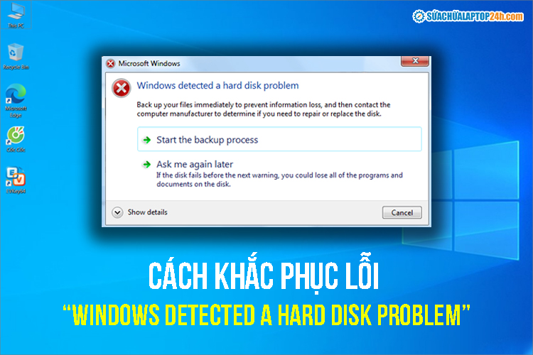 Cách khắc phục lỗi “Windows detected a hard disk problem”