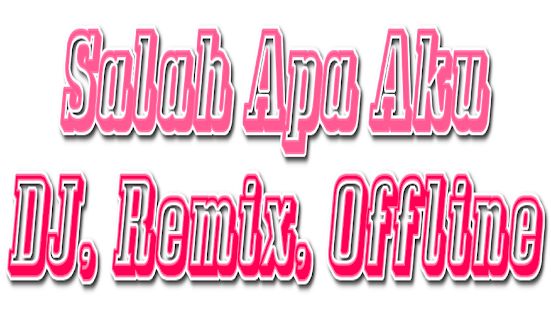 Ilir 7 Salah Apa Aku Dj Remix Offline On Windows Pc Download