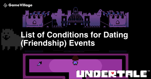 List of Conditions for Undertale Dating (Friendship) Events