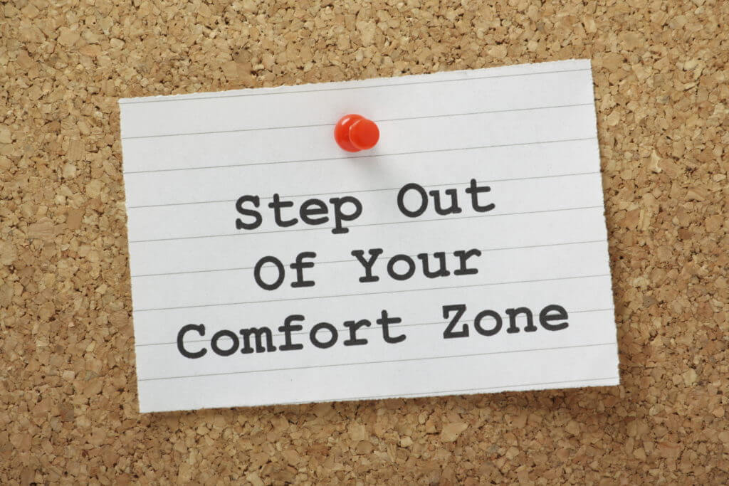 Getting Out of Your Comfort Zone: Growth and Comfort Do Not Coexist -