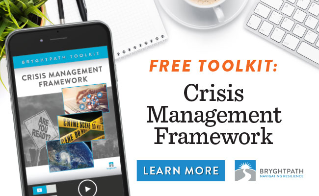 Click here to get a free copy of the Bryghtpath Crisis Management Framework