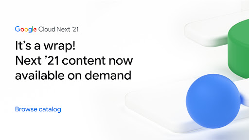 Check out the recap from Google Cloud Next 21’ 