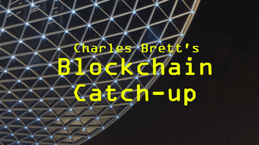 Charles Brett’s Blockchain Catch-up Week 50 (2021)