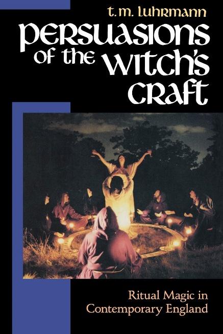 Persuasions of the Witch&#39;s Craft: Ritual Magic in Contemporary England:  Luhrmann, T. M.: 9780674663244: Amazon.com: Books