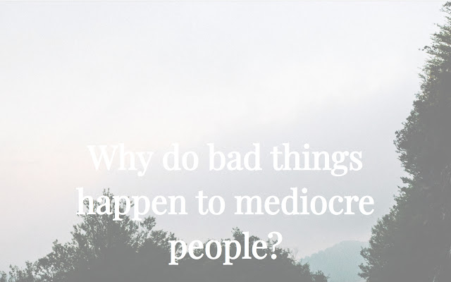 Why do bad things happen to mediocre people? chrome extension