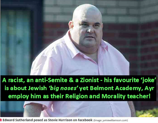 What Do They Teach in Religion and Morality lessons at Ayr’s Belmont Academy if the Principal Religion Teacher Edward Sutherland is a Virulent Racist and anti-Semite?