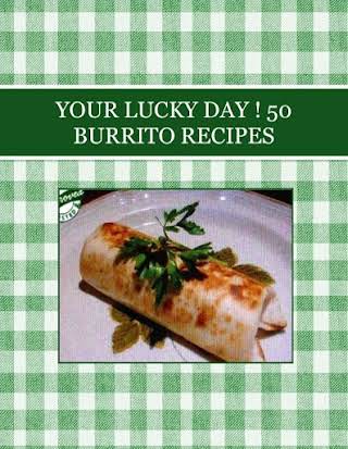 YOUR LUCKY DAY !  50  BURRITO   RECIPES