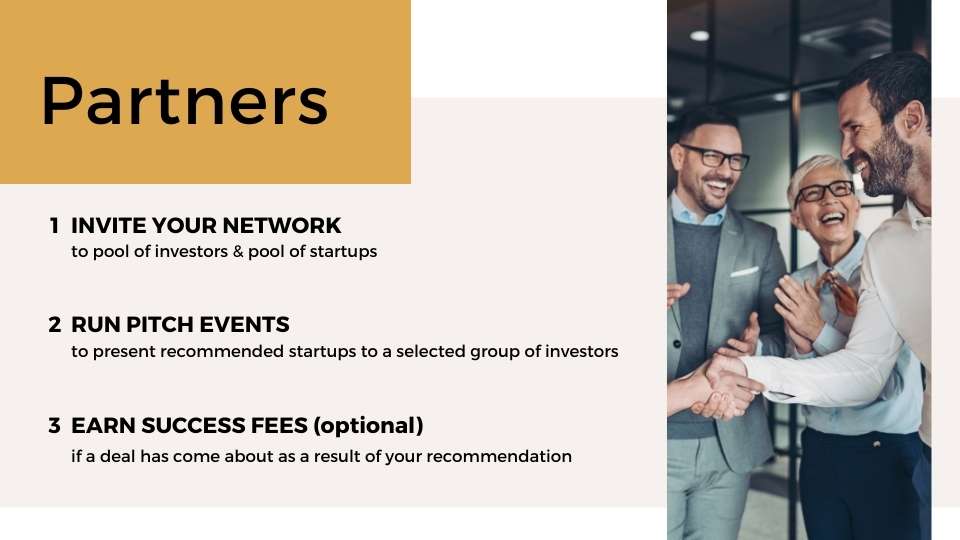 Partners: Invite your network, run pitch events, earn success fees