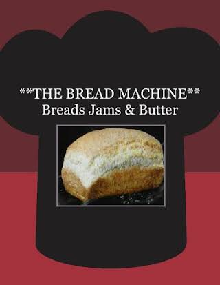 **THE BREAD MACHINE** Breads Jams & Butter