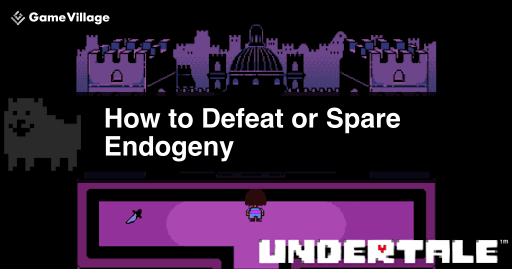 Guide to Defeating and Avoiding Endogeny in Undertale