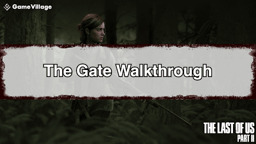 The Last of Us Part II Gate Walkthrough Chart