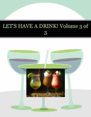 LET'S HAVE A DRINK!  Volume 3 of 3