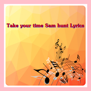 How to install Take your time Sam hunt Lyrics lastet apk for android