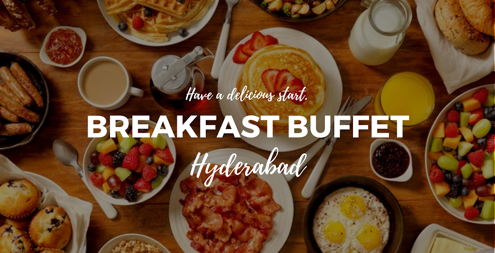 Best Breakfast Buffet Restaurants In Hyderabad | magicpin blog