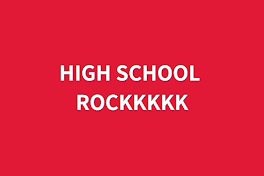 HIGH SCHOOL ROCKKKKK