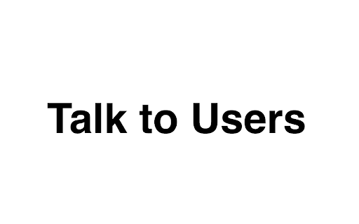 Talk to users