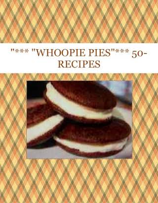 "*** "WHOOPIE PIES"*** 50- RECIPES