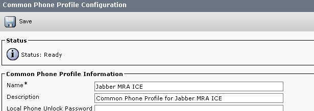 Common Phone Profile Configuration 
Save 
Status 
Status: Ready 
Common Phone Profile Information 
Name 
Description 
Local Phone 
Unlock 
Jabber MRA ICE 
Common Phone Profile for Jabber MRA ICE 
Password 