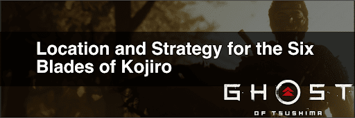 Location and Strategy for Ordering Kojiro's Six Swords in Ghost of Tsushima