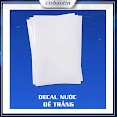 Decal Nước Đế Trắng Dán Lên Mọi Chất Liệu( Sử Dụng Mực In Phun Pigment)( Xấp 20 Tờ Khổ A4)