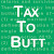 Tax To Butt