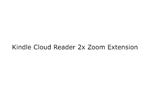 Kindle Cloud Reader 2x Zoom Extension