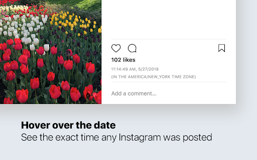 Hover over the date See the exact time any Instagram was posted 