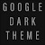 Google Dark Theme