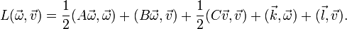 L(vec omega, vec v) = {1 over 2} (A vec omega,vec omega) + (B vec omega,vec v) + {1 over 2} (C vec v,vec v) + (vec k,vec omega) + (vec l,vec v).