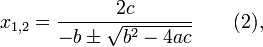 x_{1,2} = \frac{2c}{-b \pm \sqrt{b^2 - 4ac}} \qquad (2),