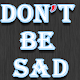 Download Don't be sad For PC Windows and Mac 