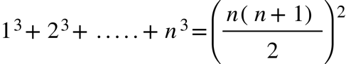 1 cubed plus 2 cubed plus..... plus n cubed equals open parentheses fraction numerator n open parentheses n plus 1 close parentheses over denominator 2 end fraction close parentheses squared