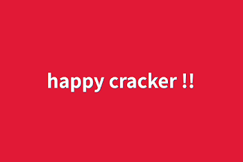 happy cracker !!