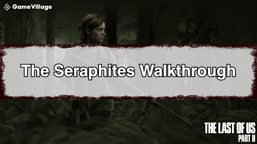 The Last of Us Part II Seraphite Walkthrough Chart