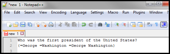 Notepad file with the following text: 
Who was the first president of the United States?
{=George =Washington =George Washington}