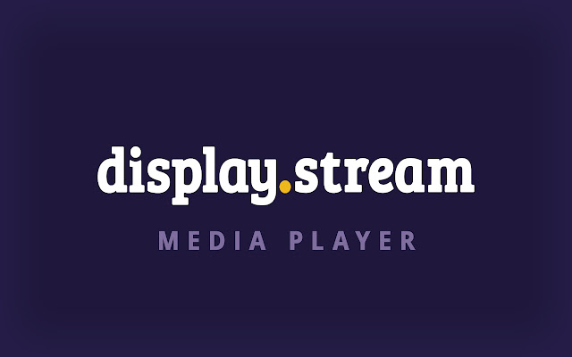 DisplayStream Media Player chrome extension