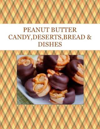 PEANUT BUTTER  CANDY,DESERTS,BREAD & DISHES