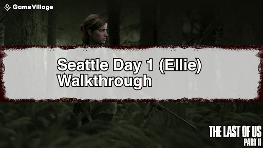 The Last of Us Part II Story Walkthrough Chart &quot;Seattle Day 1&quot;