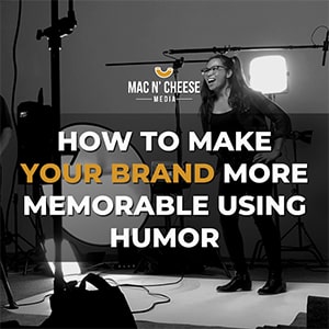 Read about how to make your brand more memorable using humor on the Mac N Cheese Media blog