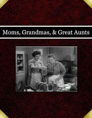 Moms, Grandmas, & Great Aunts