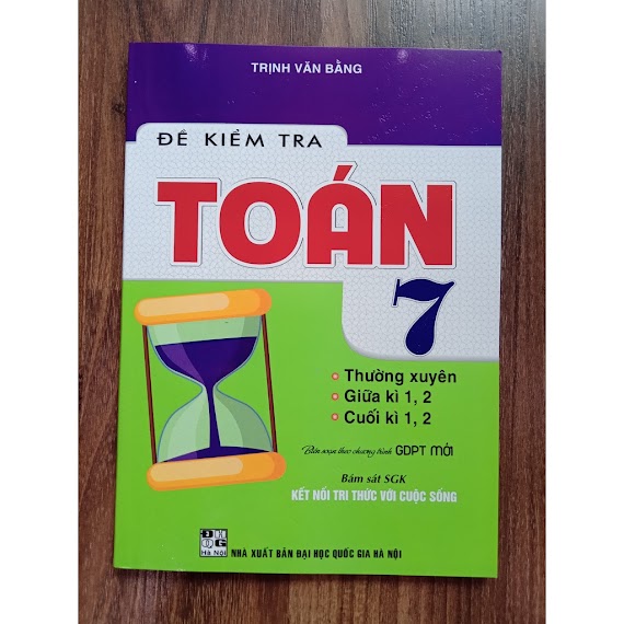 Sách - Đề Kiểm Tra Toán 7 Thường Xuyên, Giữa Kì, Cuối Kì ( Bám Sát Sách Giáo Khoa Kết Nối Tri Thức Với Cuộc Sống )