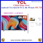 Android Tivi Qled Tcl 4K 55 Inch 55C725