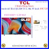 Android Tivi Qled Tcl 4K 55 Inch 55C725