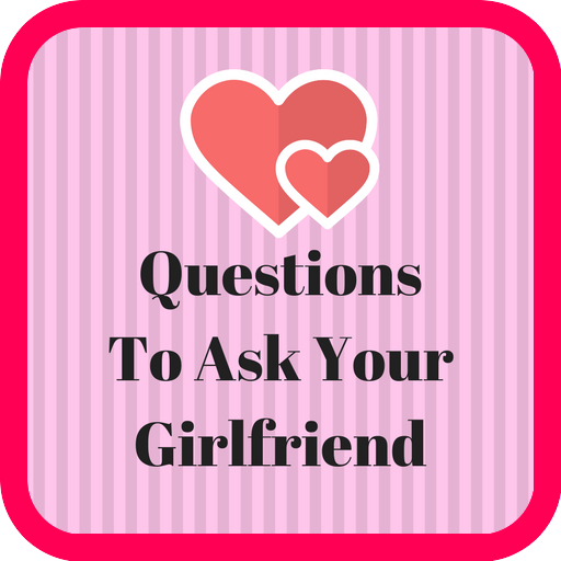 Top questions. Your girlfriend.